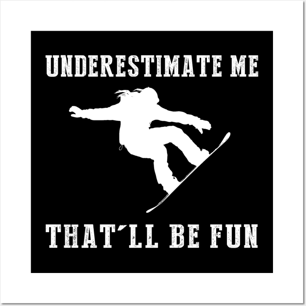 Shred and Smile! Snowboarding Underestimate Me Tee - Embrace the Slope Humor! Wall Art by MKGift